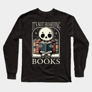 It's Not Hoarding If It's Books Reading Skeleton Long Sleeve T-Shirt